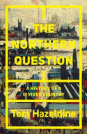 Cover image of book The Northern Question: A Political History of the North-South Divide by Tom Hazeldine 