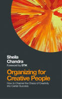 Cover image of book Organizing for Creative People: How to Channel the Chaos of Creativity into Career Success by Sheila Chandra 