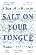 Cover image of book Salt On Your Tongue: Women and the Sea by Charlotte Runcie