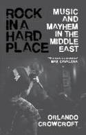 Cover image of book Rock in a Hard Place: Music and Mayhem in the Middle East by Orlando Crowcroft