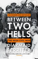 Cover image of book Between Two Hells: The Irish Civil War by Diarmaid Ferriter 