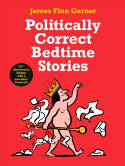 Cover image of book Politically Correct Bedtime Stories by James Finn Garner