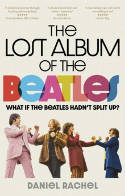 Cover image of book The Lost Album of The Beatles: What if the Beatles Hadn't Split Up? by Daniel Rachel 