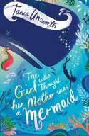 Cover image of book The Girl Who Thought Her Mother Was a Mermaid by Tania Unsworth