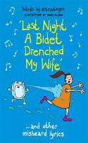 Cover image of book Last Night a Bidet Drenched My Wife... And Other Misheard Lyrics by @Trouteyes with Moose Allain