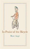 Cover image of book In Praise of the Bicycle by Marc Augé and Teresa Fagan