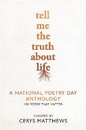 Cover image of book Tell Me the Truth About Life: A National Poetry Day Anthology. 100 Poems That Matter by Cerys Matthews (Curator)