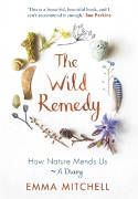 Cover image of book The Wild Remedy: How Nature Mends Us - A Diary by Emma Mitchell 