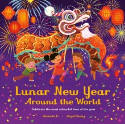 Cover image of book Lunar New Year Around the World: Celebrate the Most Colourful Time of the Year by Amanda Li, illustrated by Angel Chang 
