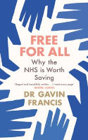 Cover image of book Free For All: Why The NHS Is Worth Saving by Gavin Francis 