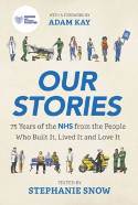 Cover image of book Our Stories: 75 Years of the NHS from the People Who Built It, Lived It and Love It by Stephanie Snow (Editor) 