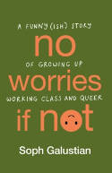 Cover image of book No Worries If Not: A Funny(ish) Story of Growing Up Working Class and Queer by Soph Galustian 