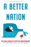 Cover image of book A Better Nation: The Challenges of Scottish Independence by Gerry Hassan and Simon Barrow (Editors) 
