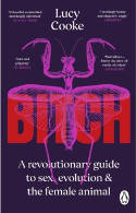 Cover image of book Bitch: A Revolutionary Guide to Sex, Evolution and the Female Animal by Lucy Cooke 