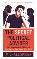 Cover image of book The Secret Political Adviser: The Unredacted Files of the Man in the Room Next Door by Michael Spicer