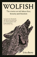 Cover image of book Wolfish: The Stories We Tell About Fear, Ferocity and Freedom by Erica Berry