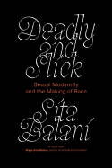 Cover image of book Deadly and Slick: Sexual Modernity and the Making of Race by Sita Balani