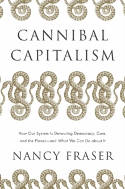 Cover image of book Cannibal Capitalism: How our System is Devouring Democracy, Care, and the Planet... by Nancy Fraser 