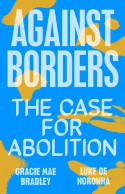 Cover image of book Against Borders: The Case for Abolition by Gracie Mae Bradley and Luke de Noronha 