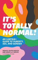 Cover image of book It's Totally Normal! An LGBTQIA+ Guide to Puberty, Sex, and Gender by Monica Gupta Mehta and Asha Lily Mehta 