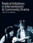 Radical Initiatives in Interventionist and Community Drama by Peter Billingham (editor)