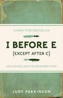 Cover image of book I Before E (Except After C): Old-School Ways to Remember Stuff by Judy Parkinson