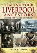 Tracing Your Liverpool Ancestors: A Guide for Family Historians by Mike Royden