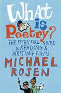 Cover image of book What is Poetry? The Essential Guide to Reading and Writing Poems by Michael Rosen, illustrated by Jill Calder