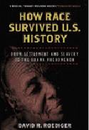 How Race Survived U.S. History: From Settlement and Slavery to the Obama Phenomenon by David R. Roediger