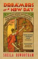 Cover image of book Dreamers of a New Day: Women Who Invented the Twentieth Century by Sheila Rowbotham