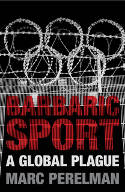 Cover image of book Barbaric Sport: A Global Plague by Marc Perelman