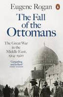Cover image of book The Fall of the Ottomans: The Great War in the Middle East, 1914-1920 by Eugene Rogan