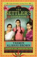 Cover image of book The Settler's Cookbook: Tales of Love, Migration and Food by Yasmin Alibhai-Brown 