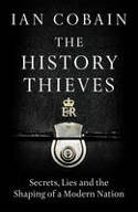Cover image of book The History Thieves: Secrets, Lies and the Shaping of a Modern Nation by Ian Cobain
