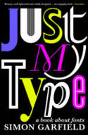Cover image of book Just My Type: A Book About Fonts by Simon Garfield 