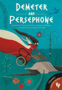 Demeter and Persephone by Daniel Morden and Hugh Lupton, illustrated by Caro