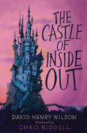 Cover image of book The Castle of Inside Out by David Henry Wilson, illustrated by Chris Riddell