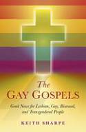 Cover image of book The Gay Gospels: Good News for Lesbian, Gay, Bisexual, and Transgendered People by Keith Sharpe
