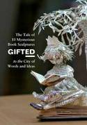 Gifted: The Tale of 10 Mysterious Book Sculptures Gifted to the City of Words and Ideas by Anonymous
