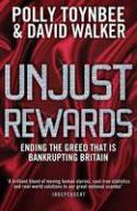 Cover image of book Unjust Rewards: Ending the Greed That is Bankrupting Britain by Polly Toynbee and David Walker