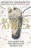 Born in Africa: The Quest for the Origins of Human Life by Martin Meredith