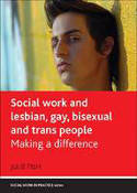 Cover image of book Social Work and Lesbian, Gay, Bisexual and Trans People: Making a Difference by Julie Fish 