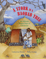 A Stork in a Baobab Tree: An African 12 Days of Christmas by Catherine House, illustrated by Polly Alakija