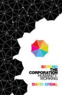 Beyond the Corporation: Humanity Working by David Erdal