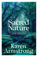 Cover image of book Sacred Nature: How We Can Recover Our Bond With the Natural World by Karen Armstrong 