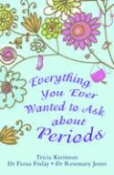 Cover image of book Everything You Ever Wanted to Ask About Periods by Tricia Kreitman, Dr Fiona Finlay and Dr Rosemary Jones 