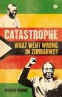 Cover image of book Catastrophe: What Went Wrong in Zimbabwe? by Richard Bourne 