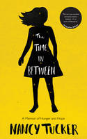 The Time in Between: A Memoir of Hunger and Hope by Nancy Tucker