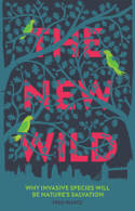 Cover image of book The New Wild: Why Invasive Species Will be Nature