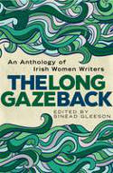 Cover image of book The Long Gaze Back: An Anthology of Irish Women Writers by Sinad Gleeson (Editor)